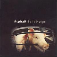 Asphalt Ballet : Pigs. Album Cover