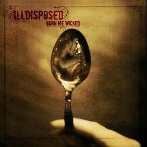 Illdisposed : Burn me Wicked. Album Cover