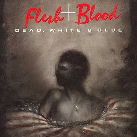 Flesh and Blood : Dead, White and Blue. Album Cover