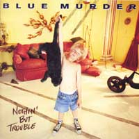 Blue Murder : Nothin' But Trouble. Album Cover