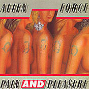 Alien Force : Pain And Pleasure. Album Cover