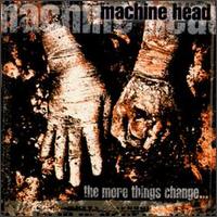 Machine Head : The More Things Change. Album Cover